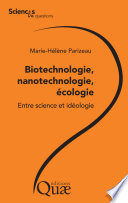 Biotechnologie, nanotechnologie, ecologie : entre science et ideologie : conferences-debats organisee par le groupe Sciences en questions, Lyon et Paris, Inra, Engref, respectivement les 2 et 4 decembre 2008 [E-Book] /