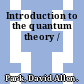 Introduction to the quantum theory /