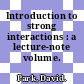 Introduction to strong interactions : a lecture-note volume.