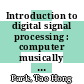 Introduction to digital signal processing : computer musically speaking [E-Book] /