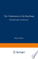 The Vindication of the Big Bang [E-Book] : Breakthroughs and Barriers /