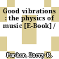 Good vibrations : the physics of music [E-Book] /
