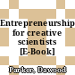 Entrepreneurship for creative scientists [E-Book] /