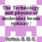 The Technology and physics of molecular beam epitaxy /