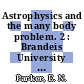 Astrophysics and the many body problem. 2 : Brandeis University summer institute in theoretical physics 1962: lecture notes : Waltham, MA, 1962 /