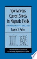 Spontaneous current sheets in magnetic fields : with applications to stellar x-rays [E-Book] /
