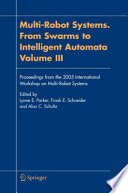 Multi-Robot Systems. From Swarms to Intelligent Automata Volume III [E-Book] : Proceedings from the 2005 International Workshop on Multi-Robot Systems /
