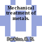 Mechanical treatment of metals.