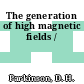 The generation of high magnetic fields /