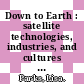 Down to Earth : satellite technologies, industries, and cultures [E-Book] /