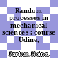 Random processes in mechanical sciences : course Udine, 09.69-10.69.