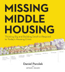 Missing middle housing : thinking big and building small to respond to today's housing crisis [E-Book] /