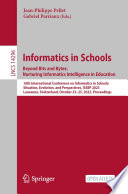 Informatics in Schools. Beyond Bits and Bytes: Nurturing Informatics Intelligence in Education [E-Book] : 16th International Conference on Informatics in Schools: Situation, Evolution, and Perspectives, ISSEP 2023, Lausanne, Switzerland, October 23-25, 2023, Proceedings /