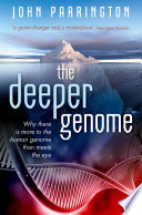 The deeper genome : why there is more to the human genome than meets the eye [E-Book] /