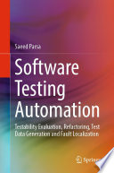 Software Testing Automation [E-Book] : Testability Evaluation, Refactoring, Test Data Generation and Fault Localization /