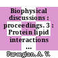 Biophysical discussions : proceedings. 3 : Protein lipid interactions in membranes : Airlie, VA, 03.10.81-06.10.81.