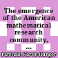 The emergence of the American mathematical research community, 1876-1900 : J. J. Sylvester, Felix Klein, and E. H. Moore [E-Book] /