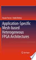 Application-Specific Mesh-based Heterogeneous FPGA Architectures [E-Book] /