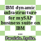 IBM dynamic infrastructure for mySAP business suite on IBM zSeries / [E-Book]