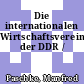 Die internationalen Wirtschaftsvereinbarungen der DDR /