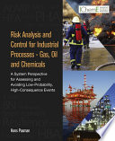 Risk analysis and control for industrial processes - gas, oil and chemicals : a system perspective for assessing and avoiding low-probability, high-consequence events [E-Book] /