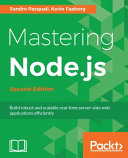 Mastering Node.js : build robust and scalable real-time server-side web applications efficiently [E-Book] /