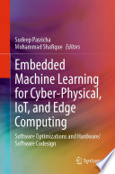 Embedded Machine Learning for Cyber-Physical, IoT, and Edge Computing [E-Book] : Software Optimizations and Hardware/Software Codesign /