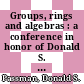 Groups, rings and algebras : a conference in honor of Donald S. Passman, June 10-12, 2005, the University of Wisconsin-Madison, Madison, Wisconsin [E-Book] /