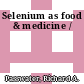 Selenium as food & medicine /
