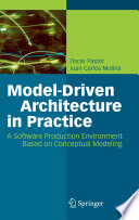 Model-Driven Architecture in Practice [E-Book] : A Software Production Environment Based on Conceptual Modeling /