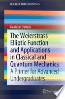 The Weierstrass Elliptic Function and Applications in Classical and Quantum Mechanics [E-Book] : A Primer for Advanced Undergraduates /
