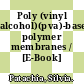 Poly (vinyl alcohol)(pva)-based polymer membranes / [E-Book]