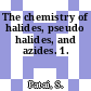 The chemistry of halides, pseudo halides, and azides. 1.