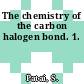 The chemistry of the carbon halogen bond. 1.