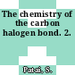 The chemistry of the carbon halogen bond. 2.