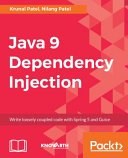 Java 9 dependency injection : write loosely coupled code with Spring 5 and Guice [E-Book] /