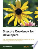 Sitecore cookbook for developers : over 70 incredibly effective and practical recipes to get you up and running with Sitecore development [E-Book] /