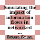 Simulating the impact of information flows in networked organizations /