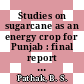 Studies on sugarcane as an energy crop for Punjab : final report of the project /
