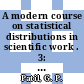 A modern course on statistical distributions in scientific work . 3: characterizations and applications : NATO Advanced Study Institute on Statistical Distributions in Scientific Work: proceedings : Calgary, 29.07.74-10.08.74