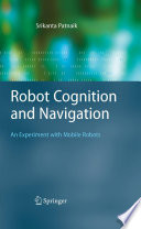 Robot Cognition and Navigation [E-Book] : An Experiment with Mobile Robots /