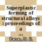 Superplastic forming of structural alloys : proceedings of a symposium /