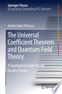 The Universal Coefficient Theorem and Quantum Field Theory [E-Book] : A Topological Guide for the Duality Seeker /