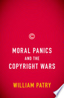 Moral panics and the copyright wars [E-Book] /