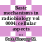 Basic mechanisms in radiobiology vol 0004: cellular aspects : Cellular aspects of basic mechanisms in radiobiology: informal conference: proceedings : Bear-Mountain, NY, 12.05.55-14.05.55 /c Harvey M. Patt Hrsg.