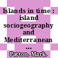 Islands in time : island sociogeography and Mediterranean prehistory [E-Book] /