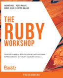 The Ruby workshop : a new, interactive approach to learning Ruby [E-Book] /