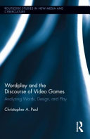 Wordplay and the discourse of video games : analyzing words, design, and play [E-Book] /