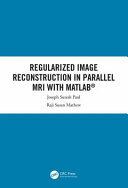 Regularized image reconstruction in parallel MRI with MATLAB [E-Book] /