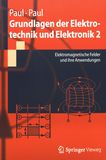 Grundlagen der Elektrotechnik und Elektronik . 2 . Elektromagnetische Felder und ihre Anwendungen /